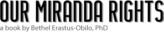 Our Miranda Rights - Everything about Miranda Rights by Dr.Bethel Erastus-Obilo
